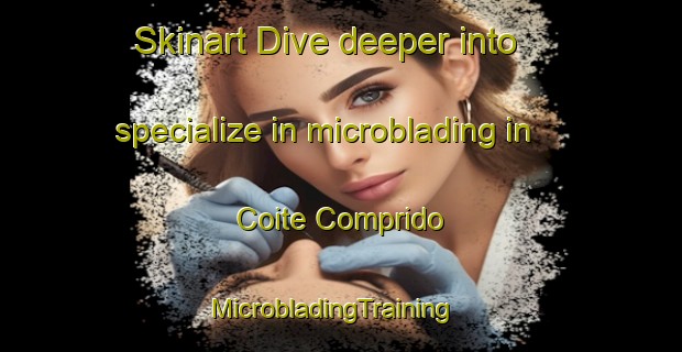 Skinart Dive deeper into specialize in microblading in Coite Comprido | MicrobladingTraining | MicrobladingClasses | SkinartTraining-Brazil