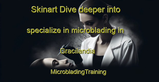 Skinart Dive deeper into specialize in microblading in Gracilandia | #MicrobladingTraining #MicrobladingClasses #SkinartTraining-Brazil