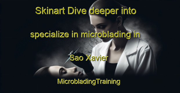 Skinart Dive deeper into specialize in microblading in Sao Xavier | #MicrobladingTraining #MicrobladingClasses #SkinartTraining-Brazil