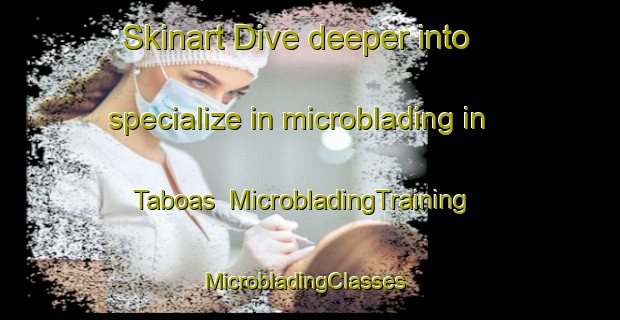Skinart Dive deeper into specialize in microblading in Taboas | MicrobladingTraining | MicrobladingClasses | SkinartTraining-Brazil