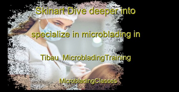 Skinart Dive deeper into specialize in microblading in Tibau | MicrobladingTraining | MicrobladingClasses | SkinartTraining-Brazil