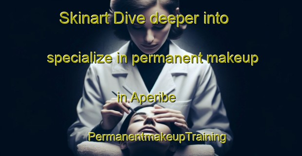 Skinart Dive deeper into specialize in permanent makeup in Aperibe | #PermanentmakeupTraining #PermanentmakeupClasses #SkinartTraining-Brazil