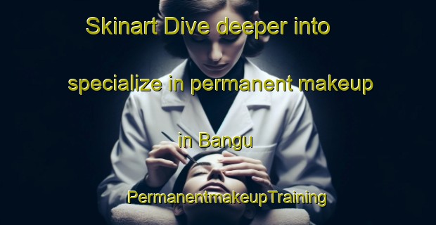 Skinart Dive deeper into specialize in permanent makeup in Bangu | #PermanentmakeupTraining #PermanentmakeupClasses #SkinartTraining-Brazil