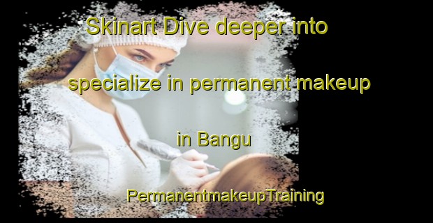 Skinart Dive deeper into specialize in permanent makeup in Bangu | #PermanentmakeupTraining #PermanentmakeupClasses #SkinartTraining-Brazil