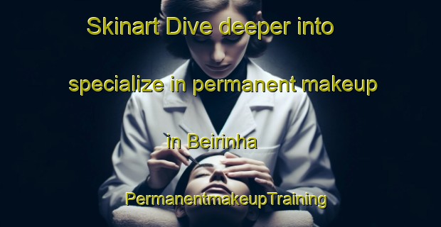 Skinart Dive deeper into specialize in permanent makeup in Beirinha | PermanentmakeupTraining | PermanentmakeupClasses | SkinartTraining-Brazil