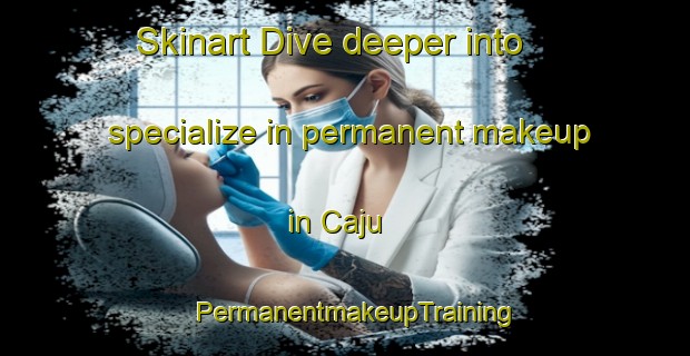 Skinart Dive deeper into specialize in permanent makeup in Caju | PermanentmakeupTraining | PermanentmakeupClasses | SkinartTraining-Brazil