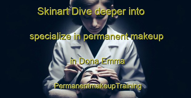 Skinart Dive deeper into specialize in permanent makeup in Dona Emma | PermanentmakeupTraining | PermanentmakeupClasses | SkinartTraining-Brazil