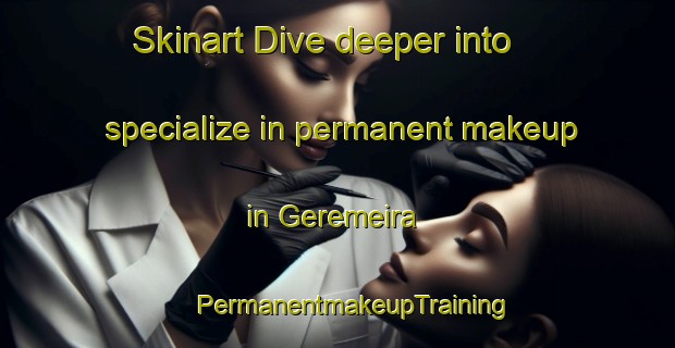 Skinart Dive deeper into specialize in permanent makeup in Geremeira | #PermanentmakeupTraining #PermanentmakeupClasses #SkinartTraining-Brazil