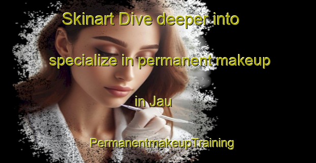 Skinart Dive deeper into specialize in permanent makeup in Jau | PermanentmakeupTraining | PermanentmakeupClasses | SkinartTraining-Brazil