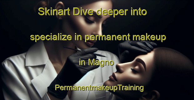 Skinart Dive deeper into specialize in permanent makeup in Magno | PermanentmakeupTraining | PermanentmakeupClasses | SkinartTraining-Brazil