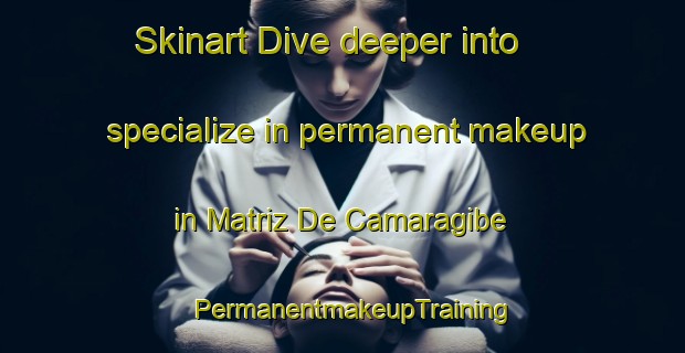 Skinart Dive deeper into specialize in permanent makeup in Matriz De Camaragibe | PermanentmakeupTraining | PermanentmakeupClasses | SkinartTraining-Brazil