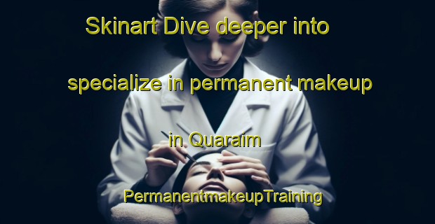 Skinart Dive deeper into specialize in permanent makeup in Quaraim | PermanentmakeupTraining | PermanentmakeupClasses | SkinartTraining-Brazil