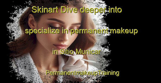 Skinart Dive deeper into specialize in permanent makeup in Sitio Municar | PermanentmakeupTraining | PermanentmakeupClasses | SkinartTraining-Brazil