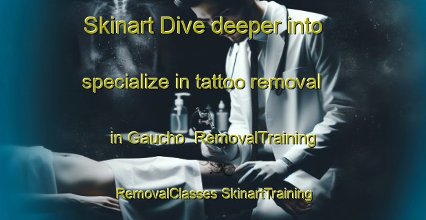 Skinart Dive deeper into specialize in tattoo removal in Gaucho | #RemovalTraining #RemovalClasses #SkinartTraining-Brazil