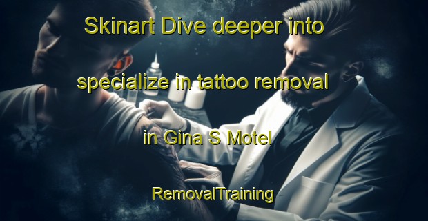 Skinart Dive deeper into specialize in tattoo removal in Gina S Motel | RemovalTraining | RemovalClasses | SkinartTraining-Brazil