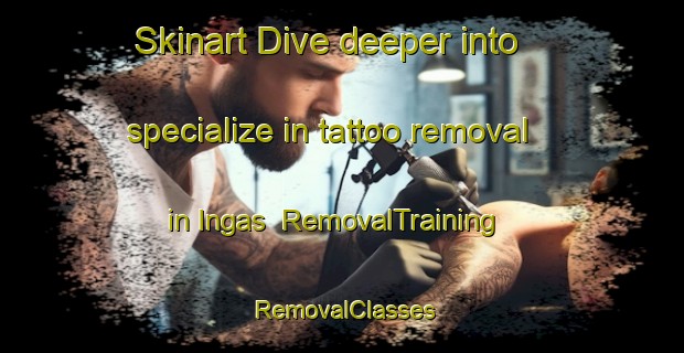 Skinart Dive deeper into specialize in tattoo removal in Ingas | RemovalTraining | RemovalClasses | SkinartTraining-Brazil