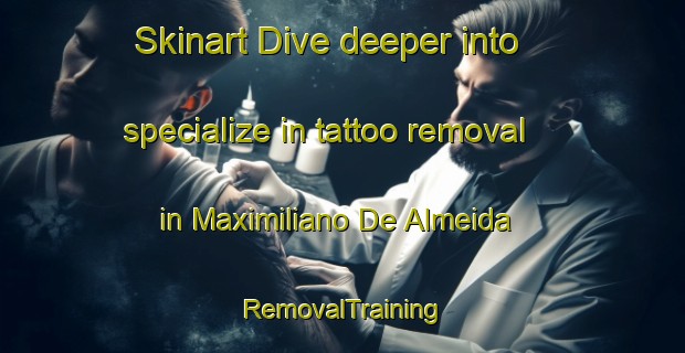 Skinart Dive deeper into specialize in tattoo removal in Maximiliano De Almeida | RemovalTraining | RemovalClasses | SkinartTraining-Brazil