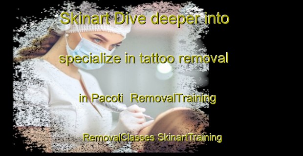 Skinart Dive deeper into specialize in tattoo removal in Pacoti | #RemovalTraining #RemovalClasses #SkinartTraining-Brazil