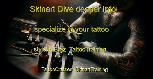 Skinart Dive deeper into specialize in your tattoo style in Braz | TattooTraining | TattooClasses | SkinartTraining-Brazil