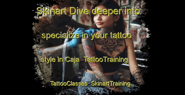 Skinart Dive deeper into specialize in your tattoo style in Caja | TattooTraining | TattooClasses | SkinartTraining-Brazil