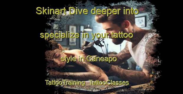 Skinart Dive deeper into specialize in your tattoo style in Caneapo | TattooTraining | TattooClasses | SkinartTraining-Brazil