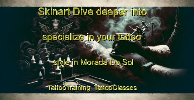 Skinart Dive deeper into specialize in your tattoo style in Morada Do Sol | TattooTraining | TattooClasses | SkinartTraining-Brazil