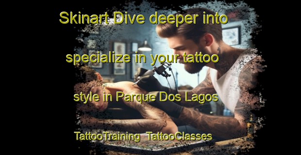 Skinart Dive deeper into specialize in your tattoo style in Parque Dos Lagos | TattooTraining | TattooClasses | SkinartTraining-Brazil