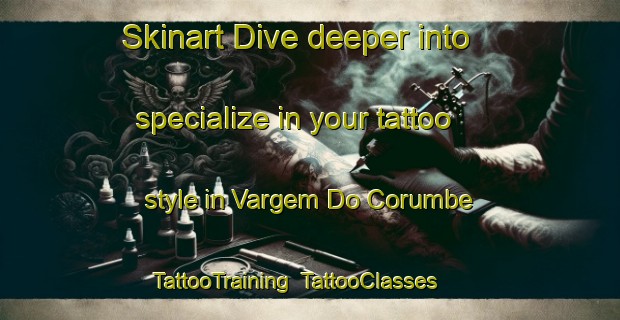 Skinart Dive deeper into specialize in your tattoo style in Vargem Do Corumbe | TattooTraining | TattooClasses | SkinartTraining-Brazil