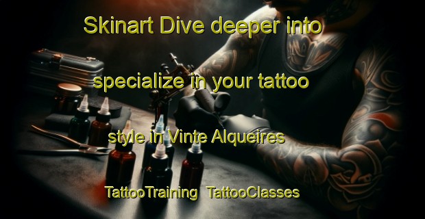 Skinart Dive deeper into specialize in your tattoo style in Vinte Alqueires | TattooTraining | TattooClasses | SkinartTraining-Brazil