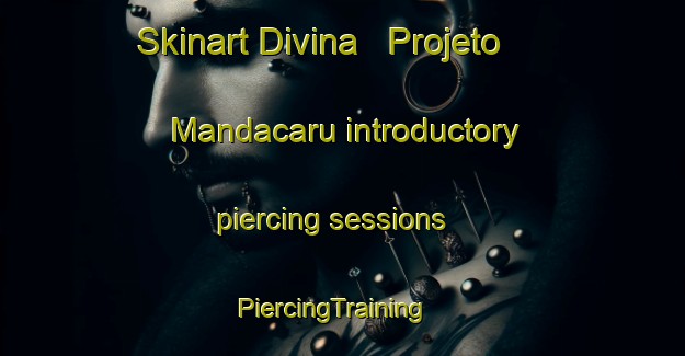 Skinart Divina   Projeto Mandacaru introductory piercing sessions | PiercingTraining | PiercingClasses | SkinartTraining-Brazil