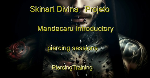 Skinart Divina   Projeto Mandacaru introductory piercing sessions | PiercingTraining | PiercingClasses | SkinartTraining-Brazil
