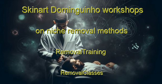 Skinart Dominguinho workshops on niche removal methods | RemovalTraining | RemovalClasses | SkinartTraining-Brazil
