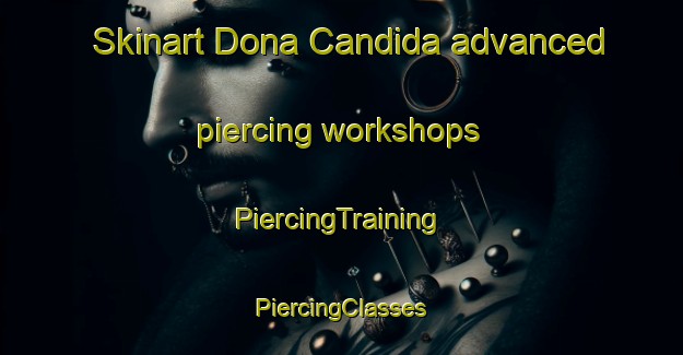 Skinart Dona Candida advanced piercing workshops | #PiercingTraining #PiercingClasses #SkinartTraining-Brazil