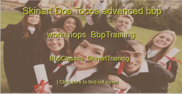 Skinart Dos Tocos advanced bbp workshops | BbpTraining | BbpClasses | SkinartTraining-Brazil