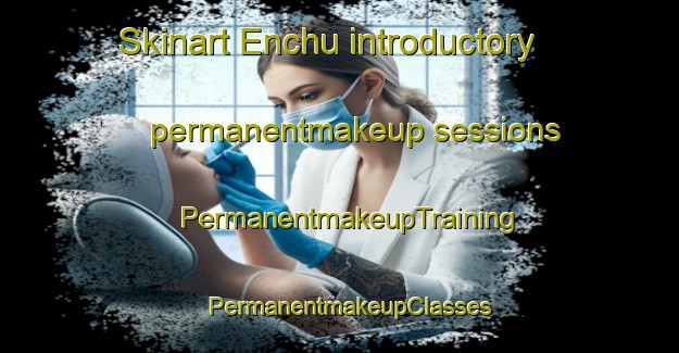 Skinart Enchu introductory permanentmakeup sessions | PermanentmakeupTraining | PermanentmakeupClasses | SkinartTraining-Brazil