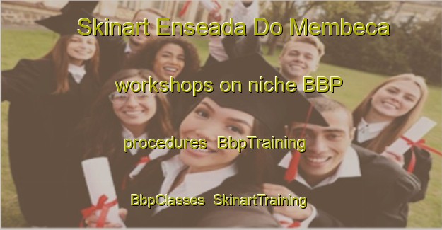 Skinart Enseada Do Membeca workshops on niche BBP procedures | BbpTraining | BbpClasses | SkinartTraining-Brazil
