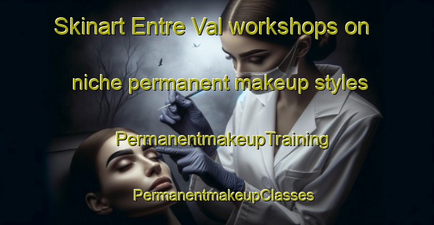 Skinart Entre Val workshops on niche permanent makeup styles | PermanentmakeupTraining | PermanentmakeupClasses | SkinartTraining-Brazil