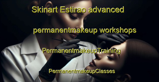 Skinart Estirao advanced permanentmakeup workshops | PermanentmakeupTraining | PermanentmakeupClasses | SkinartTraining-Brazil