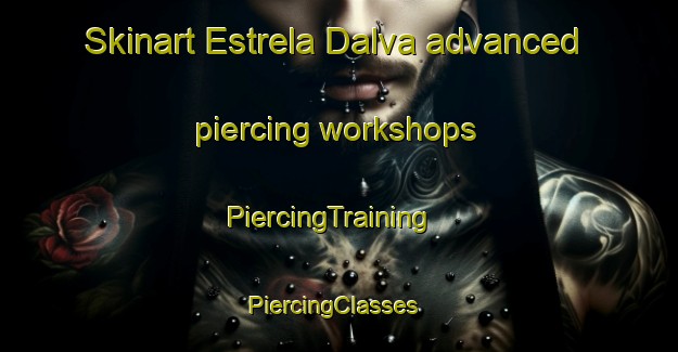 Skinart Estrela Dalva advanced piercing workshops | PiercingTraining | PiercingClasses | SkinartTraining-Brazil