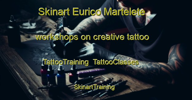 Skinart Eurico Martelete workshops on creative tattoo | TattooTraining | TattooClasses | SkinartTraining-Brazil