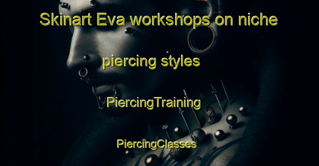 Skinart Eva workshops on niche piercing styles | PiercingTraining | PiercingClasses | SkinartTraining-Brazil