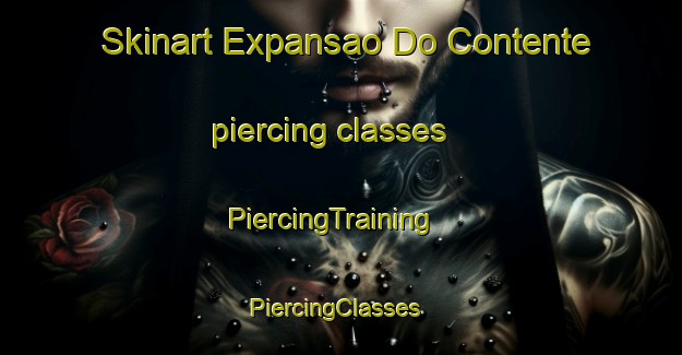 Skinart Expansao Do Contente piercing classes | PiercingTraining | PiercingClasses | SkinartTraining-Brazil