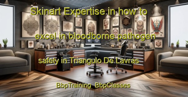 Skinart Expertise in how to excel in bloodborne pathogen safety in Triangulo De Lavras | BbpTraining | BbpClasses | SkinartTraining-Brazil