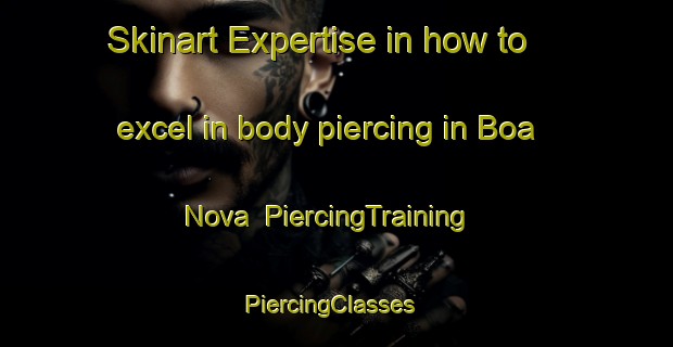 Skinart Expertise in how to excel in body piercing in Boa Nova | PiercingTraining | PiercingClasses | SkinartTraining-Brazil