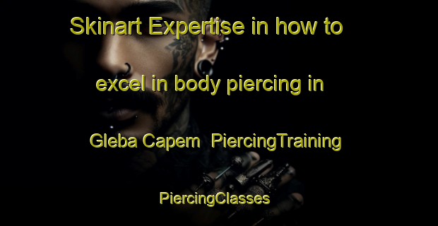 Skinart Expertise in how to excel in body piercing in Gleba Capem | PiercingTraining | PiercingClasses | SkinartTraining-Brazil