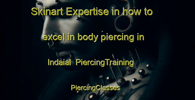 Skinart Expertise in how to excel in body piercing in Indaial | PiercingTraining | PiercingClasses | SkinartTraining-Brazil