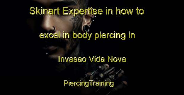 Skinart Expertise in how to excel in body piercing in Invasao Vida Nova | PiercingTraining | PiercingClasses | SkinartTraining-Brazil