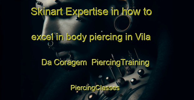 Skinart Expertise in how to excel in body piercing in Vila Da Coragem | PiercingTraining | PiercingClasses | SkinartTraining-Brazil