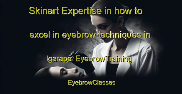 Skinart Expertise in how to excel in eyebrow techniques in Igarape | EyebrowTraining | EyebrowClasses | SkinartTraining-Brazil