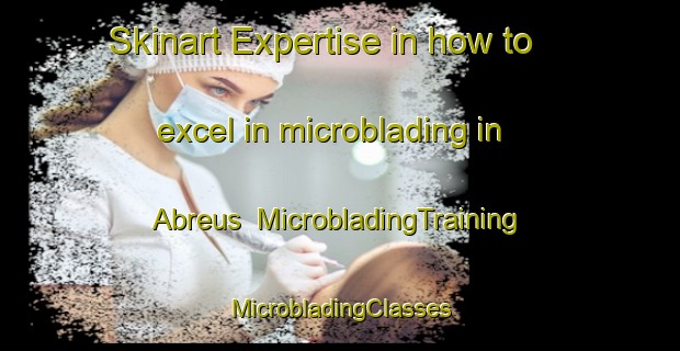 Skinart Expertise in how to excel in microblading in Abreus | #MicrobladingTraining #MicrobladingClasses #SkinartTraining-Brazil